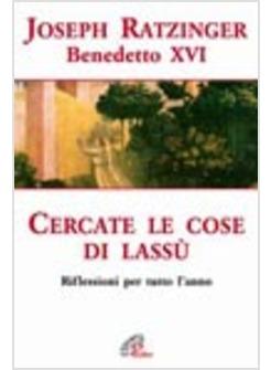 CERCATE LE COSE DI LASSU'  RIFLESSIONI PER TUTTO L'ANNO