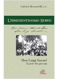 UBBIDIENTISSIMO SERVO  DON LUIGI SAVARE IL PRETE DEI GIOVANI