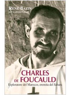 CHARLES DE FOUCAULD ESPLORATORE DEL MAROCCO EREMITA NEL SAHARA