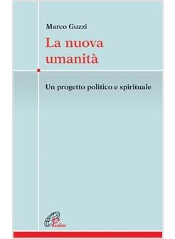 LA NUOVA UMANITA'  UN PROGETTO POLITICO E SPIRITUALE