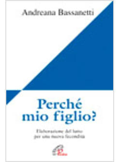 PERCHE' MIO FIGLIO  ELABORAZIONE DEL LUTTO PER UNA NUOVA FECON