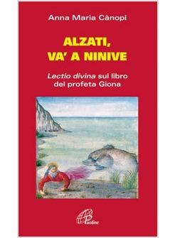 ALZATI E VA' A NINIVE LECTIO DIVINA SUL LIBRO DEL PROFETA GIONA