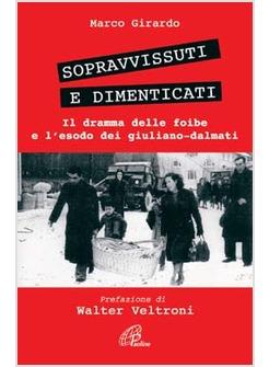 SOPRAVVISSUTI E DIMENTICATI IL DRAMMA DELLE FOIBE E L'ESODO DEI