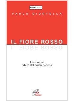 FIORE ROSSO I TESTIMONI FUTURO DEL CRISTIANESIMO (IL)