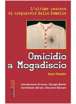 OMICIDIO A MOGADISCIO L'ULTIMO VESCOVO AL CREPUSCOLO DELLA SOMALIA