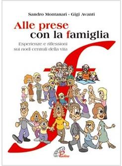 ALLE PRESE CON LA FAMIGLIA ESPERIENZE E RIFLESSIONI SUI NODI CENTRALI DELAL VITA