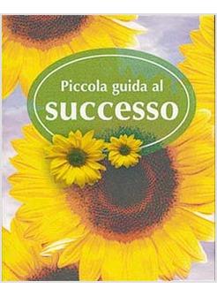 PICCOLA GUIDA AL SUCCESSO