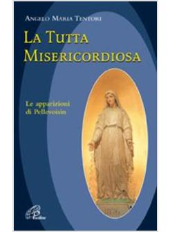 TUTTA MISERICORDIOSA (LA) APPARIZIONI DI PELLEVOISIN