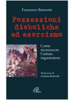 POSSESSIONI DIABOLICHE ED ESORCISMO COME RICONOSCERE L'ASTUTO INGANNATORE