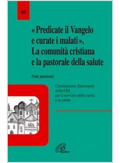 PREDICATE IL VANGELO E CURATE I MALATI LA COMUNITA' CRISTIANA