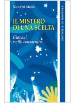 MISTERO DI UNA SCELTA GIOVANI E VITA CONSACRATA (IL)