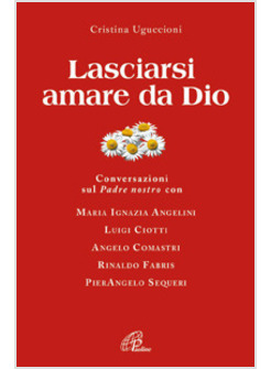 LASCIARSI AMARE DA DIO   CONVERSAZIONI SUL PADRE NOSTRO CON