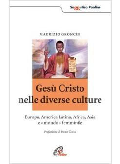 GESU' CRISTO NELLE DIVERSE CULTURE EUROPA AMERICA LATINA AFRICA ASIA E MONDO