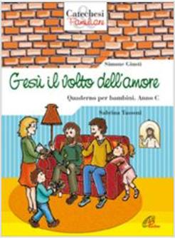 GESU' IL VOLTO DELL'AMORE QUADERNO PER BAMBINI ANNO C