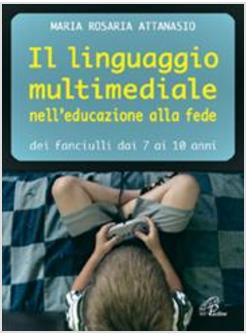 LINGUAGGIO MULTIMEDIALE NELL'EDUCAZIONE ALLA FEDE (IL) DEI FANCIULLI DAI 7 AI 10