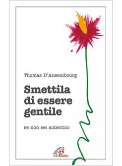 SMETTILA DI ESSERE GENTILE SE NON SEI AUTENTICO