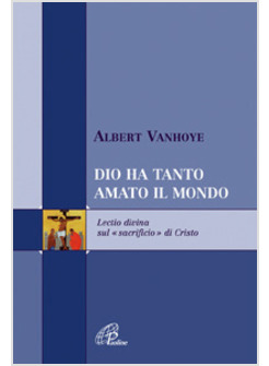 DIO HA TANTO AMATO IL MONDO LECTIO DIVINA SUL "SACRIFICIO" DI CRISTO