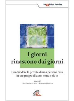 GIORNI RINASCONO DAI GIORNI (I) CONDIVIDERE LA PERDITA DI UNA PERSONA CARA IN UN