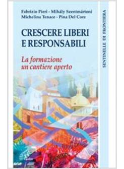 CRESCERE LIBERI E RESPONSABILI LA FORMAZIONE UN CANTIERE APERTO