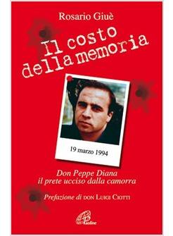 COSTO DELLA MEMORIA (IL) DON PEPPE DIANA IL PRETE UCCISO DALLA CAMORRA