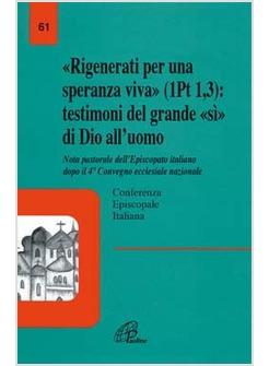 RIGENERATI PER UNA SPERANZA VIVA   TESTIMONI DEL GRANDE SI DI DIO ALL'UOMO