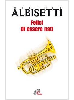 FELICI DI ESSERE NATI