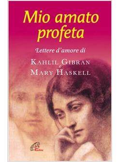 MIO AMATO PROFETA LETTERE D'AMORE DI KAHLIL GIBRAN E MARY HASKELL