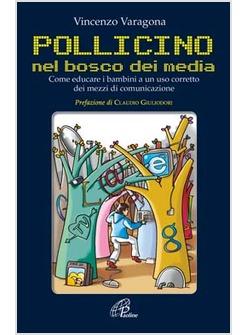 POLLICINO NEL BOSCO DEI MEDIA COME EDUCARE I BAMBINI A UN USO CORRETTO DEI MEZZI