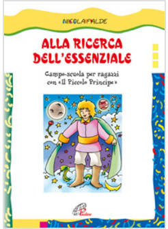 ALLA RICERCA DELL'ESSENZIALE CAMPO-SCUOLA PER RAGAZZI CON <<IL PICCOLO PRINCIPE>
