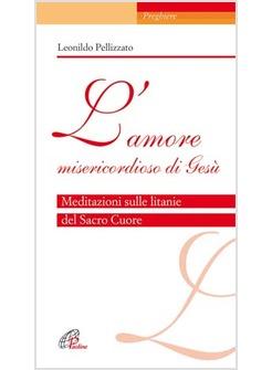 AMORE MISERICORDIOSO DI GESU (L') MEDITAZIONI SULLE LITANIE DEL SACRO CUORE