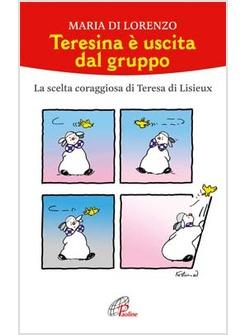 TERESINA E' USCITA DAL GRUPPO TERESA DI LIESIEUX E LA SUA SCOMMESSA