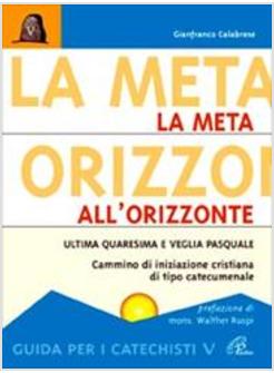 META ALL'ORIZZONTE (LA) ULTIMA QUARESIMA E VEGLIA PASQUALE