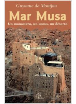 MAR MUSA UN MONASTERO UN UOMO UN DESERTO
