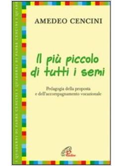 PIU PICCOLO DI TUTTI I SEMI (IL) PEDAGOGIA DELLA PROPOSTA E DELL'ACCOMPAGNAMENTO