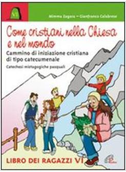 COME CRISTIANI NELLA CHIESA E NEL MONDO CATECHESI MISTAGOGICHE PASQUALI