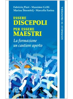 ESSERE DISCEPOLI PER ESSERE MAESTRI LA FORMAZIONE UN CANTIERE APERTO