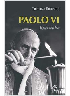 PAOLO VI IL PAPA DELLA LUCE