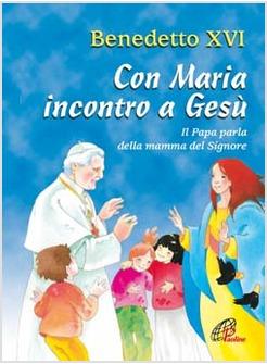 CON MARIA INCONTRO A GESU' IL PAPA PARLA DELLA MAMMA DEL SIGNORE