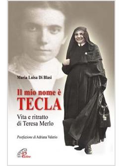 MIO NOME » TECLA (IL) VITA E RITRATTO DI TERESA MERLO