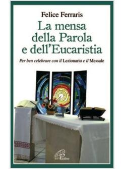 MENSA DELLA PAROLA E DELL'EUCARISTIA (LA) PER BEN CELEBRARE CON IL LEZIONARIO E 