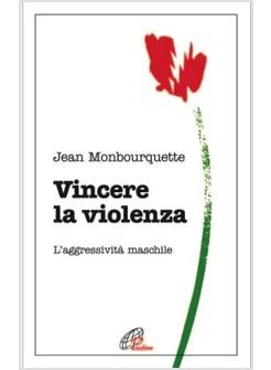 VINCERE LA VIOLENZA L'AGGRESSIVITA' MASCHILE