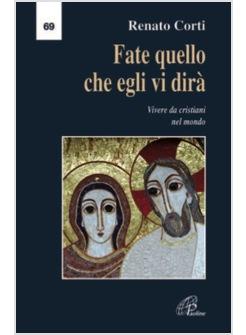 FATE QUELLO CHE EGLI VI DIRA' VIVERE DA CRISTIANI NEL MONDO
