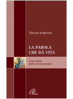PAROLA CHE DA VITA (LA) LECTIO DIVINA DALLA GENESI AI PROFETI
