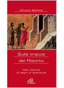 SULLE TRACCE DEL RISORTO ALLA RICERCA DI SEGNI DI SPERANZA