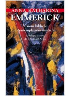 ANNA KATHARINA EMMERICK VISIONI E CONTEMPLAZIONI