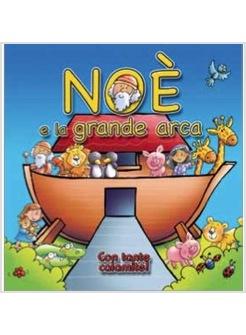 NOE' E LA GRANDE ARCA CON TANTE CALAMITE!