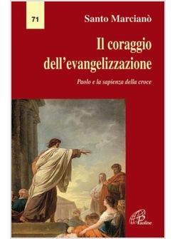 CORAGGIO DELL'EVANGELIZZAZIONE (IL) PAOLO E LA SAPIENZA DELLA CROCE