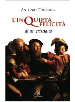 INQUIETA FELICITA' DI UN CRISTIANO (L')