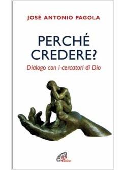 PERCHE' CREDERE ? DIALOGO CON I CERCATORI DI DIO