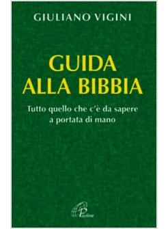 GUIDA ALLA BIBBIA TUTTO QUELLO CHE C'E' DA SAPERE A PORTATA DI MANO